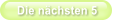 Die nächsten 5